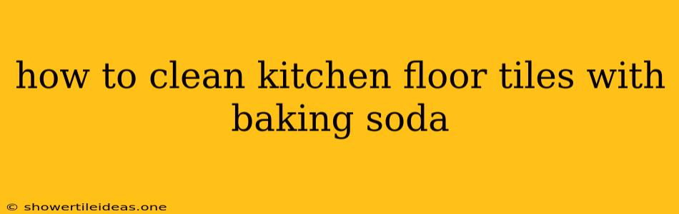 How To Clean Kitchen Floor Tiles With Baking Soda