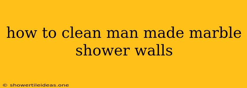 How To Clean Man Made Marble Shower Walls