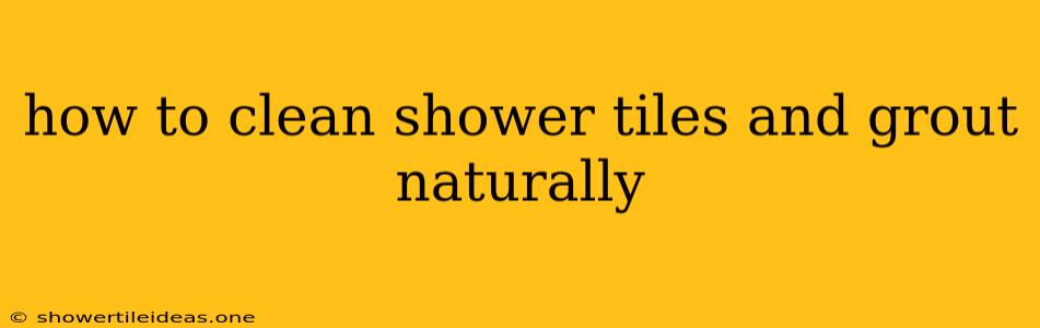 How To Clean Shower Tiles And Grout Naturally