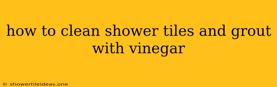 How To Clean Shower Tiles And Grout With Vinegar