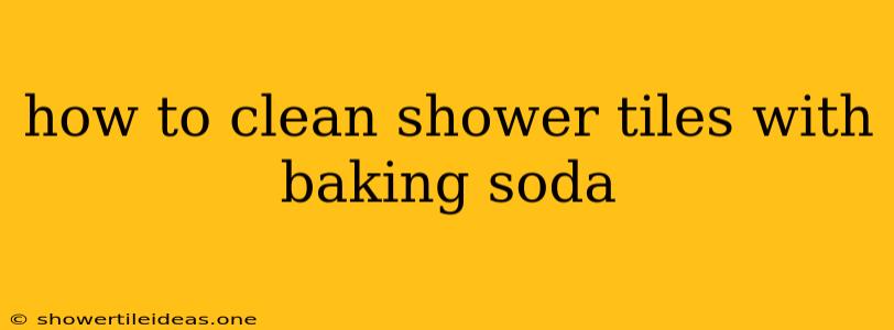 How To Clean Shower Tiles With Baking Soda