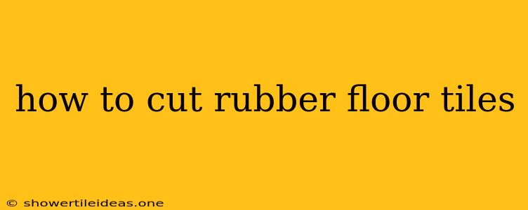 How To Cut Rubber Floor Tiles