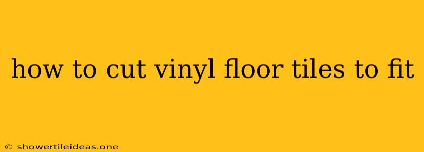 How To Cut Vinyl Floor Tiles To Fit