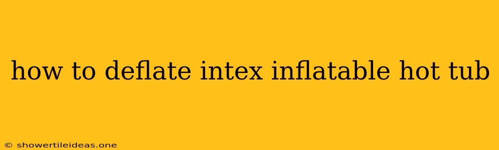 How To Deflate Intex Inflatable Hot Tub