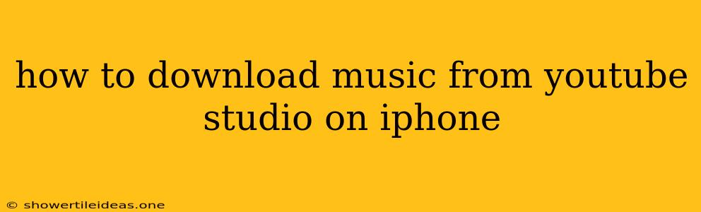 How To Download Music From Youtube Studio On Iphone