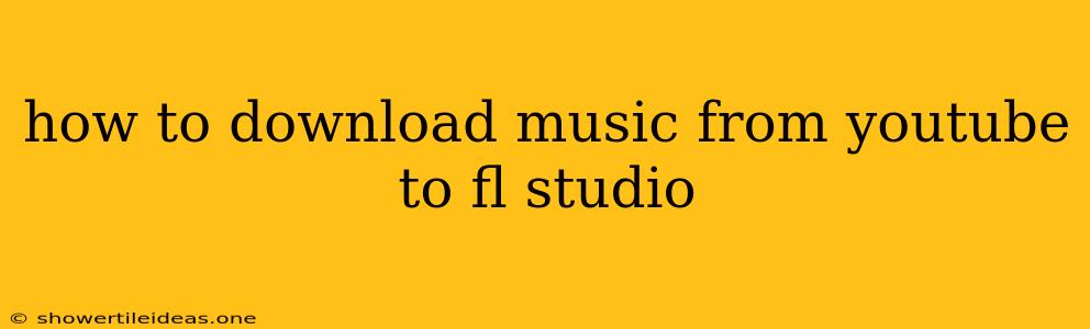 How To Download Music From Youtube To Fl Studio