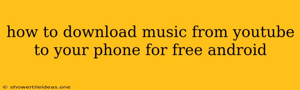 How To Download Music From Youtube To Your Phone For Free Android