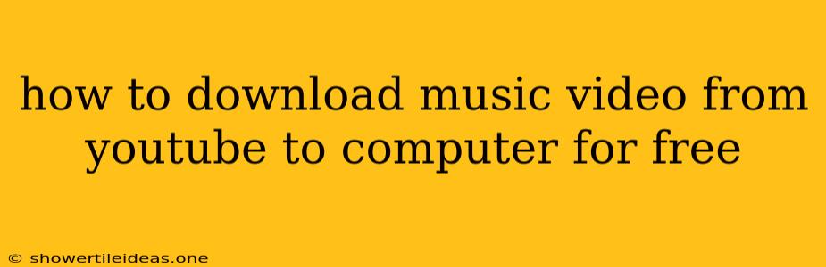 How To Download Music Video From Youtube To Computer For Free