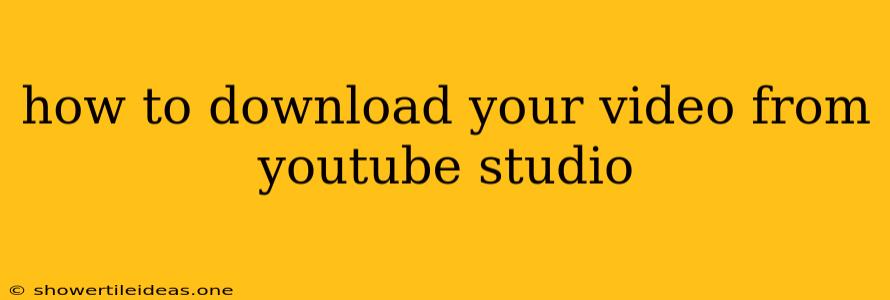 How To Download Your Video From Youtube Studio