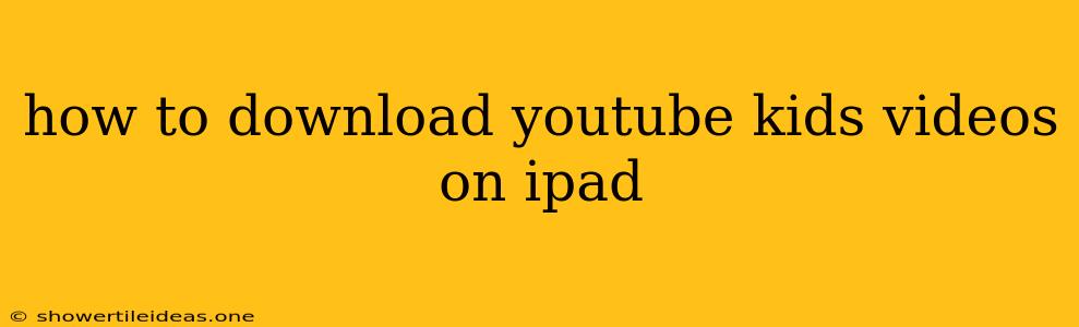 How To Download Youtube Kids Videos On Ipad