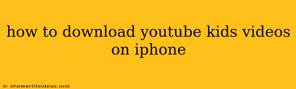 How To Download Youtube Kids Videos On Iphone