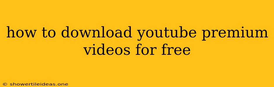 How To Download Youtube Premium Videos For Free