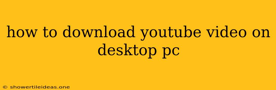 How To Download Youtube Video On Desktop Pc