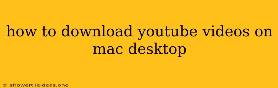 How To Download Youtube Videos On Mac Desktop