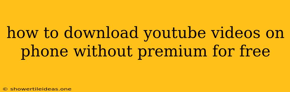 How To Download Youtube Videos On Phone Without Premium For Free