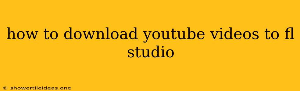 How To Download Youtube Videos To Fl Studio