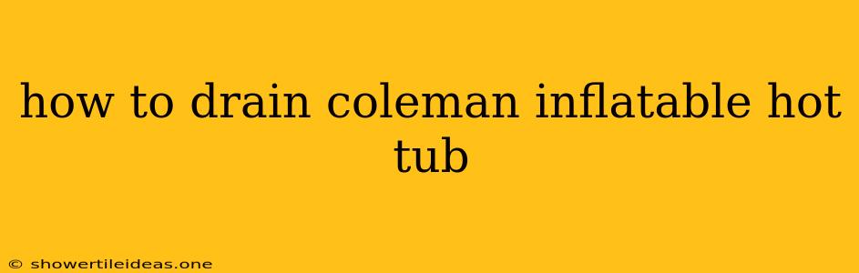 How To Drain Coleman Inflatable Hot Tub