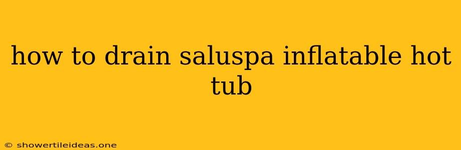 How To Drain Saluspa Inflatable Hot Tub