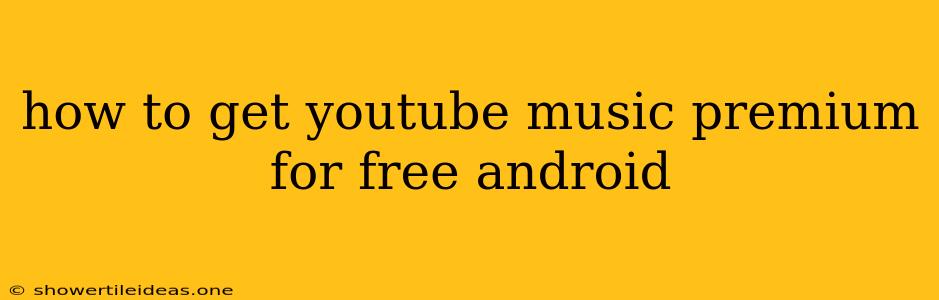 How To Get Youtube Music Premium For Free Android