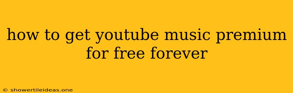 How To Get Youtube Music Premium For Free Forever