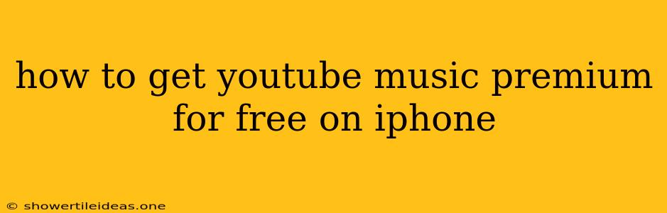 How To Get Youtube Music Premium For Free On Iphone