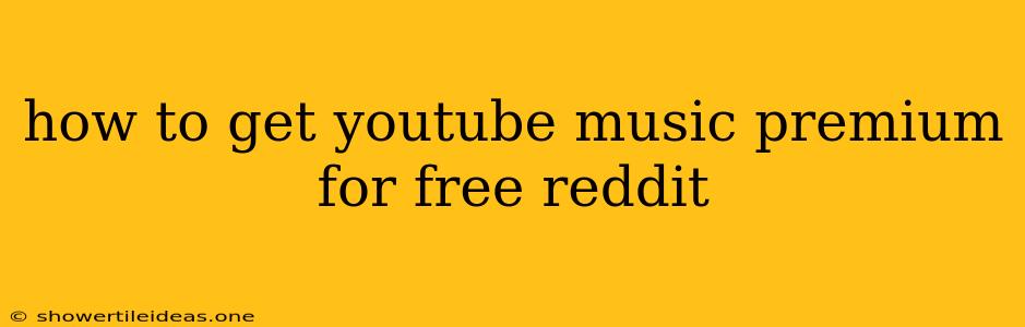 How To Get Youtube Music Premium For Free Reddit