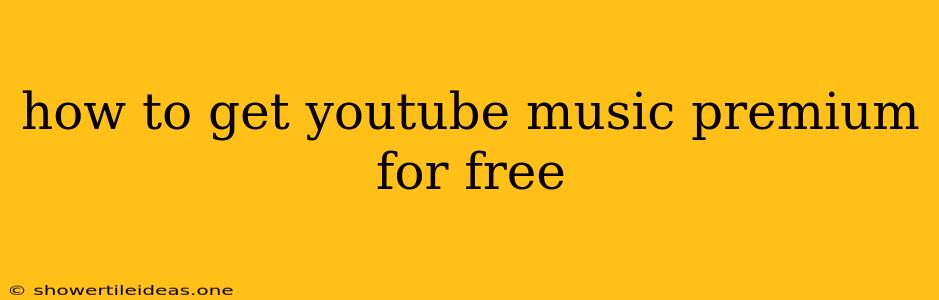 How To Get Youtube Music Premium For Free