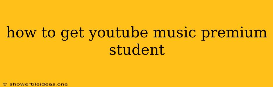 How To Get Youtube Music Premium Student