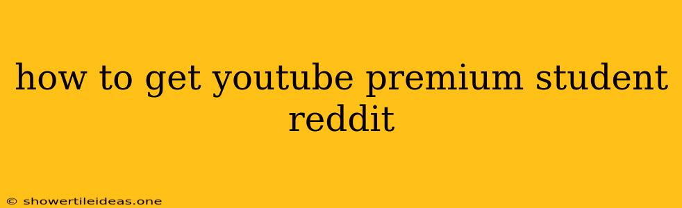 How To Get Youtube Premium Student Reddit