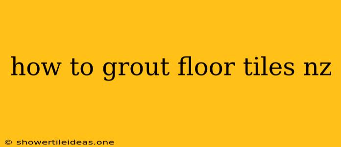 How To Grout Floor Tiles Nz