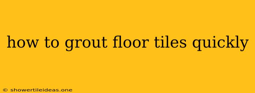 How To Grout Floor Tiles Quickly