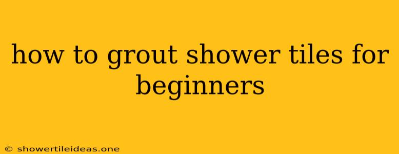 How To Grout Shower Tiles For Beginners