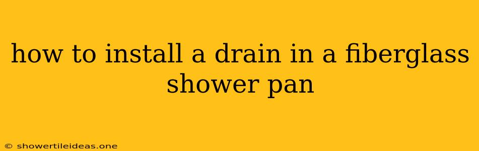 How To Install A Drain In A Fiberglass Shower Pan