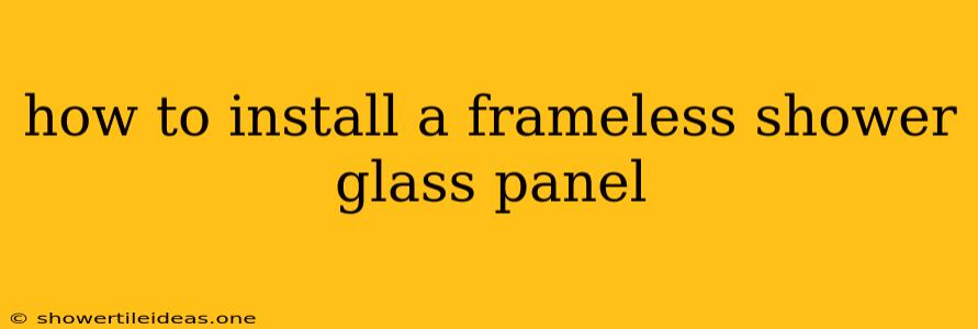 How To Install A Frameless Shower Glass Panel