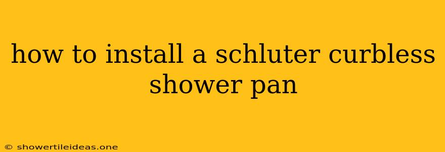 How To Install A Schluter Curbless Shower Pan