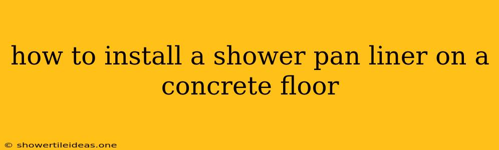 How To Install A Shower Pan Liner On A Concrete Floor