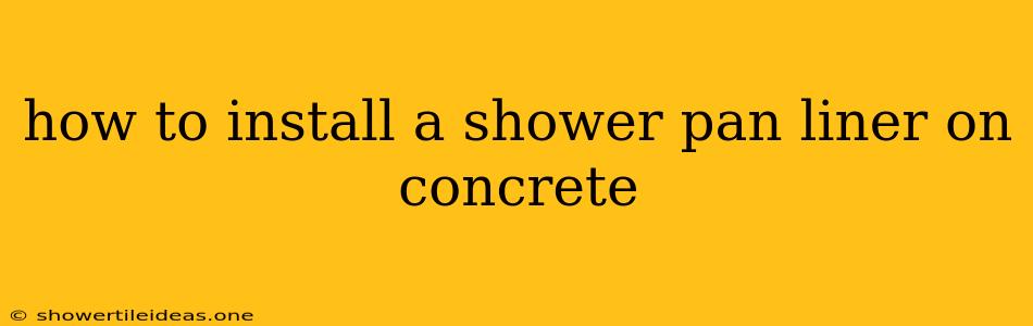 How To Install A Shower Pan Liner On Concrete