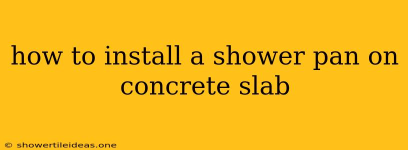 How To Install A Shower Pan On Concrete Slab