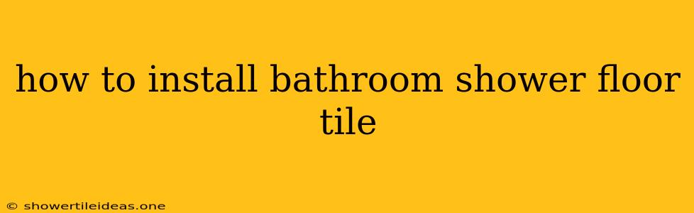 How To Install Bathroom Shower Floor Tile