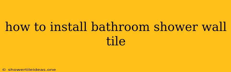 How To Install Bathroom Shower Wall Tile