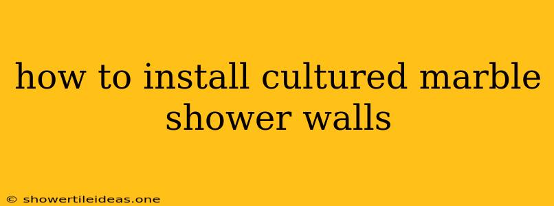 How To Install Cultured Marble Shower Walls