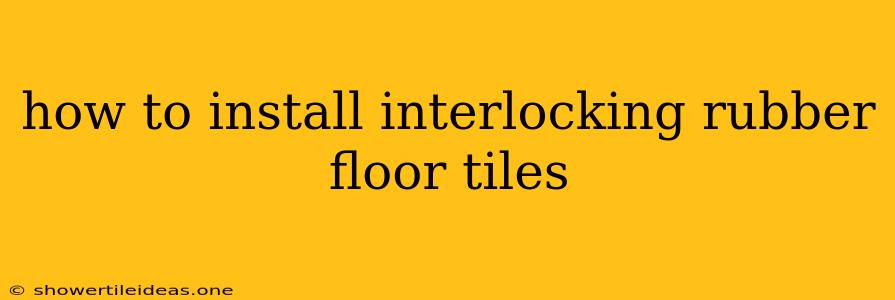 How To Install Interlocking Rubber Floor Tiles