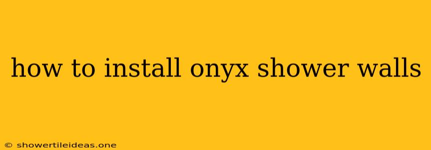 How To Install Onyx Shower Walls