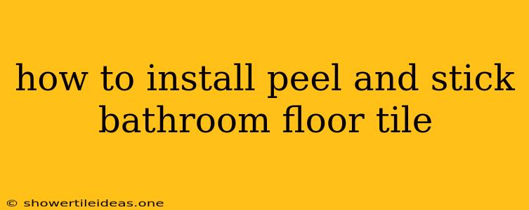 How To Install Peel And Stick Bathroom Floor Tile