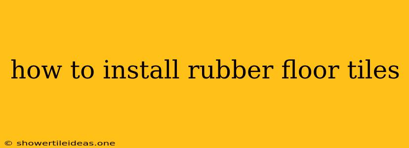 How To Install Rubber Floor Tiles