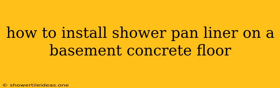 How To Install Shower Pan Liner On A Basement Concrete Floor