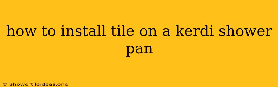 How To Install Tile On A Kerdi Shower Pan