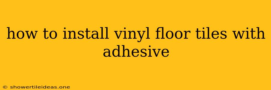 How To Install Vinyl Floor Tiles With Adhesive