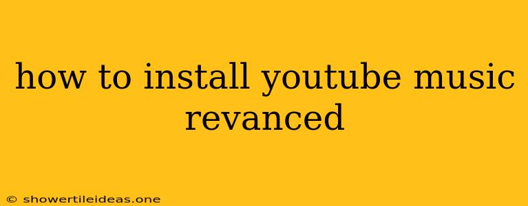 How To Install Youtube Music Revanced