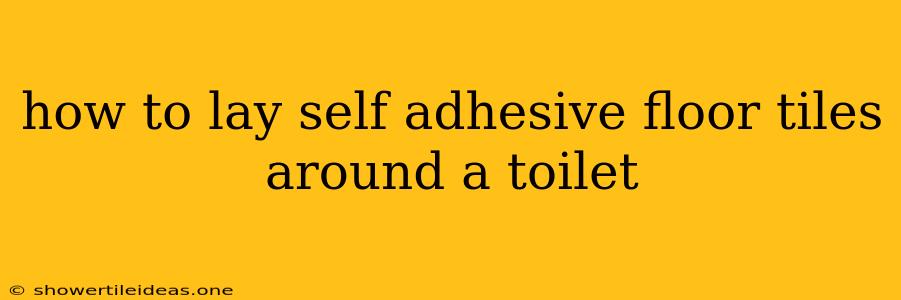 How To Lay Self Adhesive Floor Tiles Around A Toilet